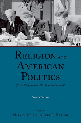 Religion and American Politics: From the Colonial Period to the Present - Noll, Mark A (Editor), and Harlow, Luke E (Editor)