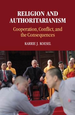 Religion and Authoritarianism: Cooperation, Conflict, and the Consequences - Koesel, Karrie J.