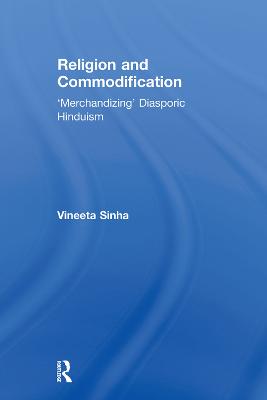 Religion and Commodification: 'Merchandizing' Diasporic Hinduism - Sinha, Vineeta