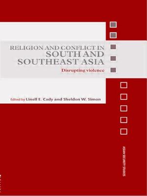 Religion and Conflict in South and Southeast Asia: Disrupting Violence - Cady, Linell E (Editor), and Simon, Sheldon W (Editor)