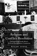 Religion and Conflict Resolution: Christianity and South Africa's Truth and Reconciliation Commission