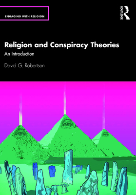 Religion and Conspiracy Theories: An Introduction - Robertson, David G