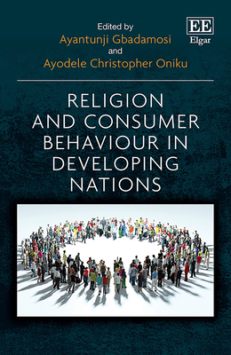 Religion and Consumer Behaviour in Developing Nations - Gbadamosi, Ayantunji (Editor), and Oniku, Ayodele C (Editor)