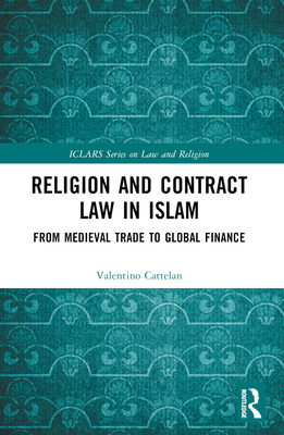 Religion and Contract Law in Islam: From Medieval Trade to Global Finance - Cattelan, Valentino