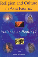 Religion and Culture in Asia Pacific: Violence or Healing? - Camilleri, Joseph (Editor), and Marshall, Larry