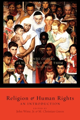 Religion and Human Rights: An Introduction - Witte, John, Jr. (Editor), and Green, M Christian (Editor)