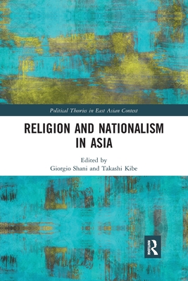 Religion and Nationalism in Asia - Shani, Giorgio (Editor), and Kibe, Takashi (Editor)