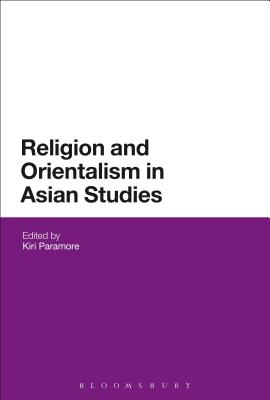 Religion and Orientalism in Asian Studies - Paramore, Kiri (Editor)