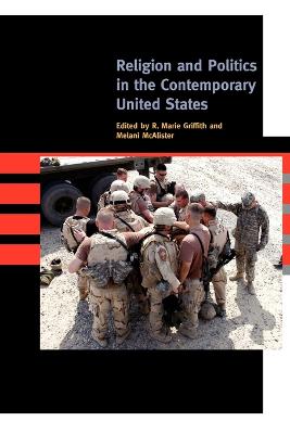 Religion and Politics in the Contemporary United States - Griffith, R Marie (Editor), and McAlister, Melani, Professor (Editor)