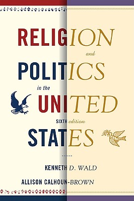 Religion and Politics in the United States - Wald, Kenneth D, and Calhoun-Brown, Allison