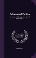 Religion and Politics: Or, Church and State, by the Author of 'russia As It Is'