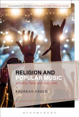 Religion and Popular Music: Artists, Fans, and Cultures - Hger, Andreas (Editor), and Partridge, Christopher (Editor)