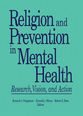 Religion and Prevention in Mental Health: Research, Vision, and Action - Hess, Robert E, and Maton, Kenneth I, and Pargament, Kenneth