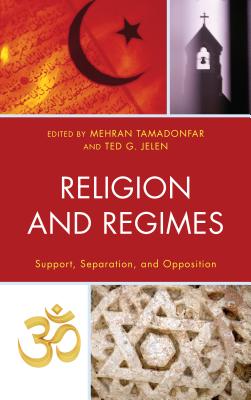 Religion and Regimes - Tamadonfar, Mehran (Editor), and Jelen, Ted G (Editor), and Blum, Rachel (Contributions by)