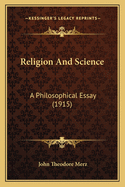 Religion and Science: A Philosophical Essay (1915)