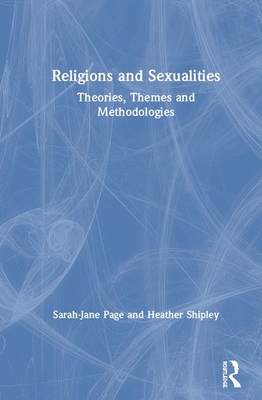 Religion and Sexualities: Theories, Themes, and Methodologies - Page, Sarah-Jane, and Shipley, Heather