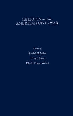Religion and the American Civil War - Miller, Randall M (Editor), and Stout, Harry S (Editor), and Wilson, Charles Reagan (Editor)
