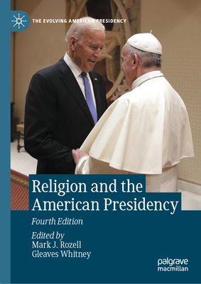 Religion and the American Presidency - Rozell, Mark J (Editor), and Whitney, Gleaves (Editor)