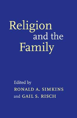 Religion and the Family - Simkins, Ronald A (Editor), and Risch, Gail S (Editor)