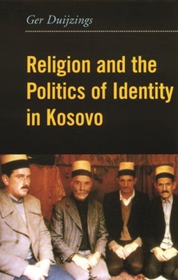 Religion and the Politics of Identity in Kosovo - Duijzings, Ger