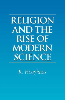 Religion and the Rise of Modern Science - Hooykaas, R