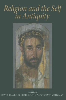 Religion and the Self in Antiquity - Brakke, David, Professor (Editor), and Satlow, Michael L (Editor), and Weitzman, Steven (Editor)