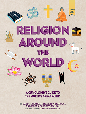 Religion Around the World: A Curious Kid's Guide to the World's Great Faiths - Hagander, Sonja, and Maruggi, Matthew, and Borgert-Spaniol, Megan