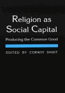 Religion as Social Capital: Producing the Common Good