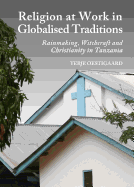 Religion at Work in Globalised Traditions: Rainmaking, Witchcraft and Christianity in Tanzania