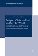 Religion, Christian Faith, and Secular World: Some Thoughts on the Meaning and Role of Religion from the Perspective of Science of Religion, Theology, Philosophy and Sociology