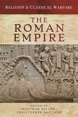 Religion & Classical Warfare: The Roman Empire - Dillon, Matthew, and Matthew, Christopher