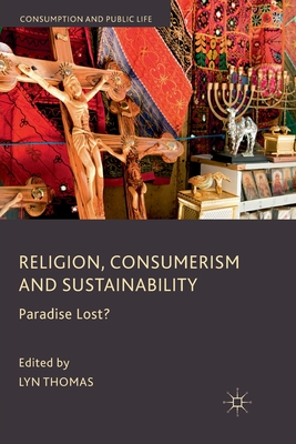 Religion, Consumerism and Sustainability: Paradise Lost? - Thomas (Editor)