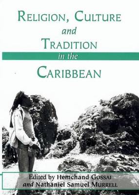 Religion, Culture and Tradition in the Caribbean - Gossai, Hemchand (Introduction by), and Murrell, Nathaniel Samuel (Editor)