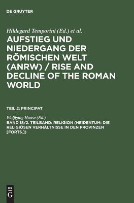 Religion (Heidentum: Die religisen Verhltnisse in den Provinzen [Forts.]) - Haase, Wolfgang (Editor)