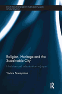 Religion, Heritage and the Sustainable City: Hinduism and Urbanisation in Jaipur