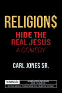 Religion$ Hide the Real Jesus: A Comedy