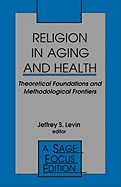 Religion in Aging and Health: Theoretical Foundations and Methodological Frontiers