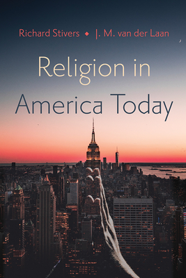 Religion in America Today - Stivers, Richard, and Van Der Laan, J M