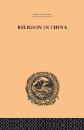 Religion in China: A Brief Account of the Three Religions of the Chinese
