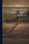 Religion In Common Life, A Sermon