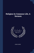 Religion In Common Life, A Sermon