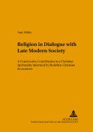 Religion in Dialogue with Late Modern Society: A Constructive Contribution to a Christian Spirituality- Informed by Buddhist-Christian Encounters