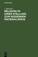 Religion in Ihrer Stellung Zum Modernen Materialismus: Rede
