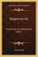 Religion in Life: Discourses and Meditations (1863)