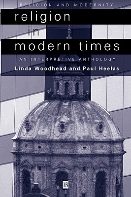 Religion in Modern Times: An Interpretive Anthology - Woodhead, Linda (Editor), and Heelas, Paul (Editor)