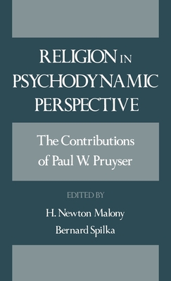 Religion in Psychodynamic Perspective: The Contributions of Paul W. Pruyser - Pruyser, P W, and Malony, H Newton (Editor), and Spilka, Bernard (Editor)