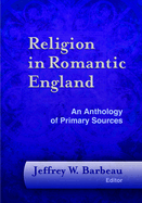 Religion in Romantic England: An Anthology of Primary Sources
