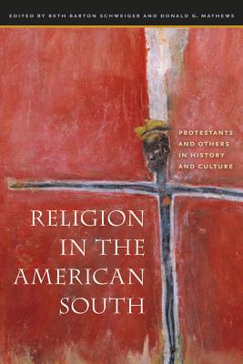 Religion in the American South: Protestants and Others in History and Culture - Schweiger, Beth Barton (Editor), and Mathews, Donald G (Editor)