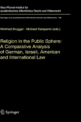 Religion in the Public Sphere: A Comparative Analysis of German, Israeli, American and International Law - Brugger, Winfried (Editor), and Karayanni, Michael (Editor)