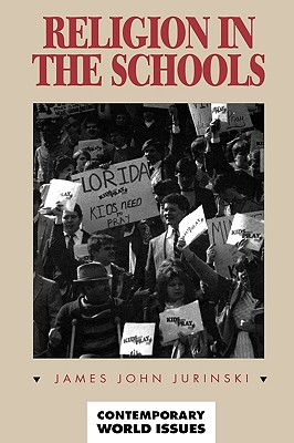 Religion in the Schools: A Reference Handbook - Jurinski, James John